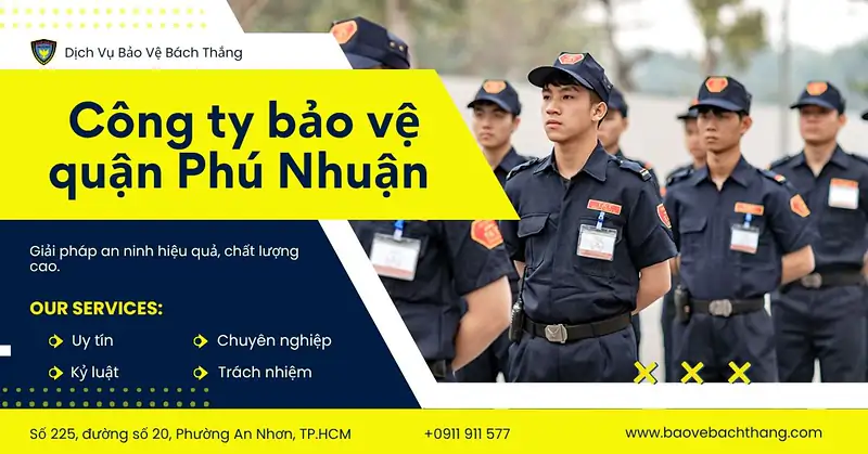 Top 11 công ty bảo vệ quận Phú Nhuận chất lượng, giải pháp an ninh 24/7